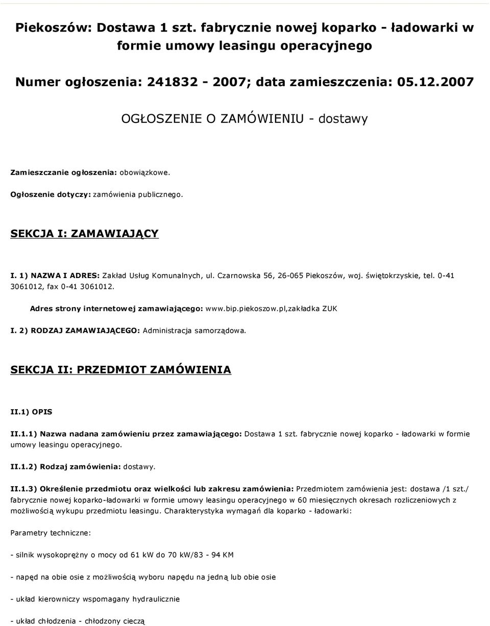 Czarnowska 56, 26-065 Piekoszów, woj. świętokrzyskie, tel. 0-41 3061012, fax 0-41 3061012. Adres strony internetowej zamawiającego: www.bip.piekoszow.pl,zakładka ZUK I.