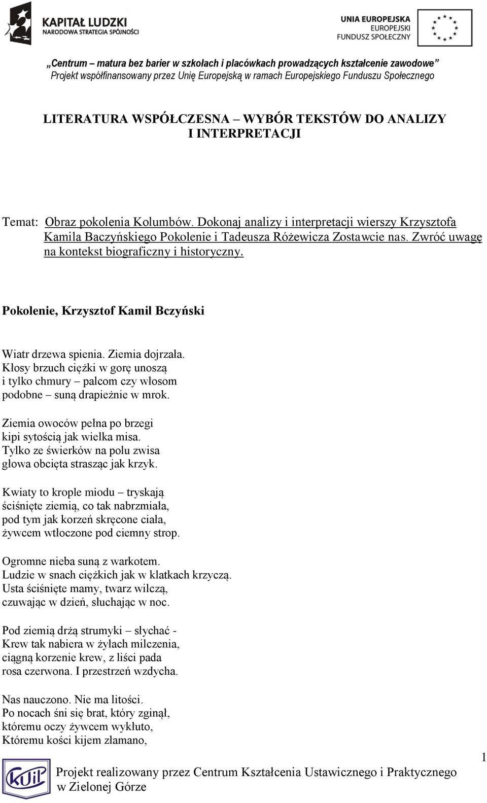 Pokolenie, Krzysztof Kamil Bczyński Wiatr drzewa spienia. Ziemia dojrzała. Kłosy brzuch ciężki w gorę unoszą i tylko chmury palcom czy włosom podobne suną drapieżnie w mrok.