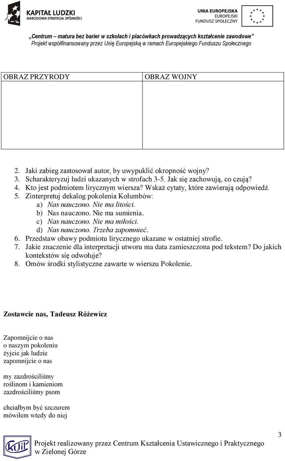c) Nas nauczono. Nie ma miłości. d) Nas nauczono. Trzeba zapomnieć. 6. Przedstaw obawy podmiotu lirycznego ukazane w ostatniej strofie. 7.