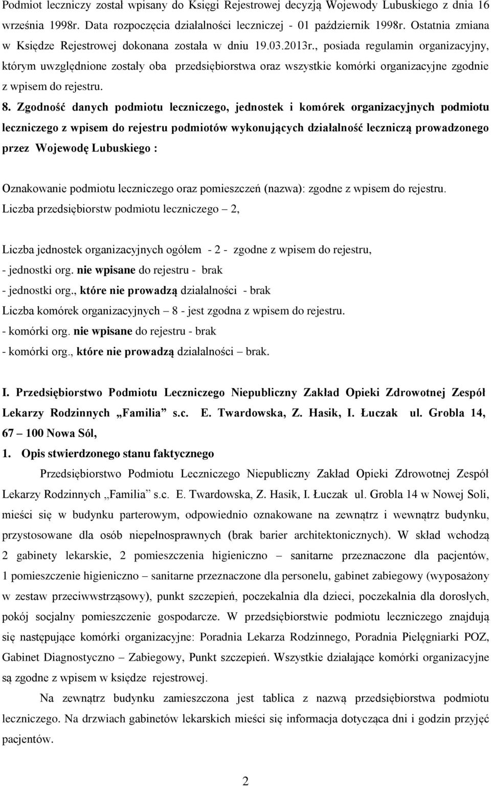 , posiada regulamin organizacyjny, którym uwzględnione zostały oba przedsiębiorstwa oraz wszystkie komórki organizacyjne zgodnie z wpisem do rejestru. 8.