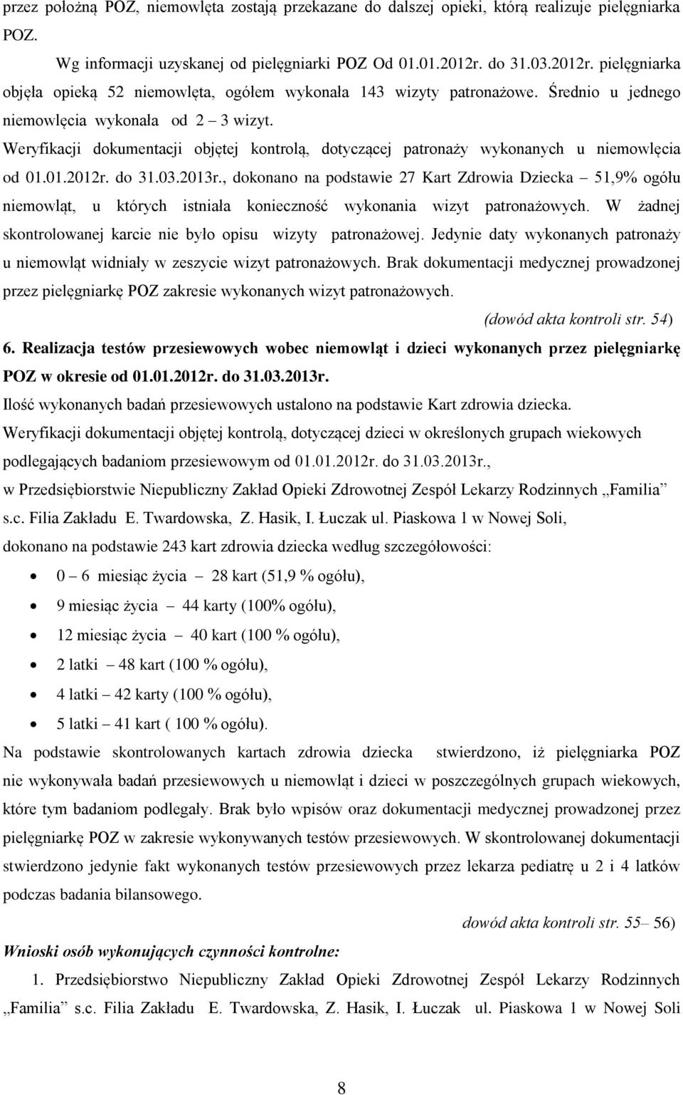 Weryfikacji dokumentacji objętej kontrolą, dotyczącej patronaży wykonanych u niemowlęcia od 01.01.2012r. do 31.03.2013r.