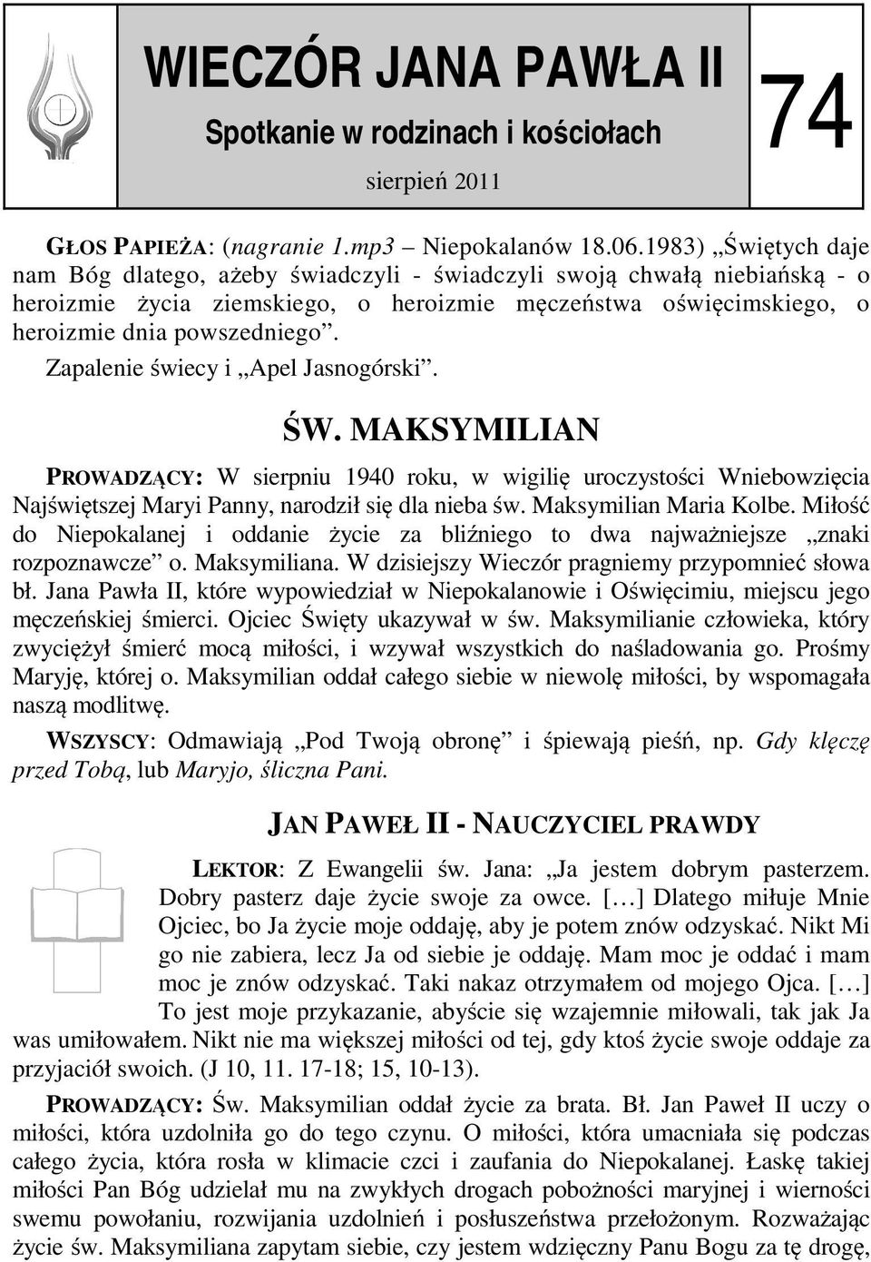 Zapalenie świecy i Apel Jasnogórski. ŚW. MAKSYMILIAN PROWADZĄCY: W sierpniu 1940 roku, w wigilię uroczystości Wniebowzięcia Najświętszej Maryi Panny, narodził się dla nieba św.