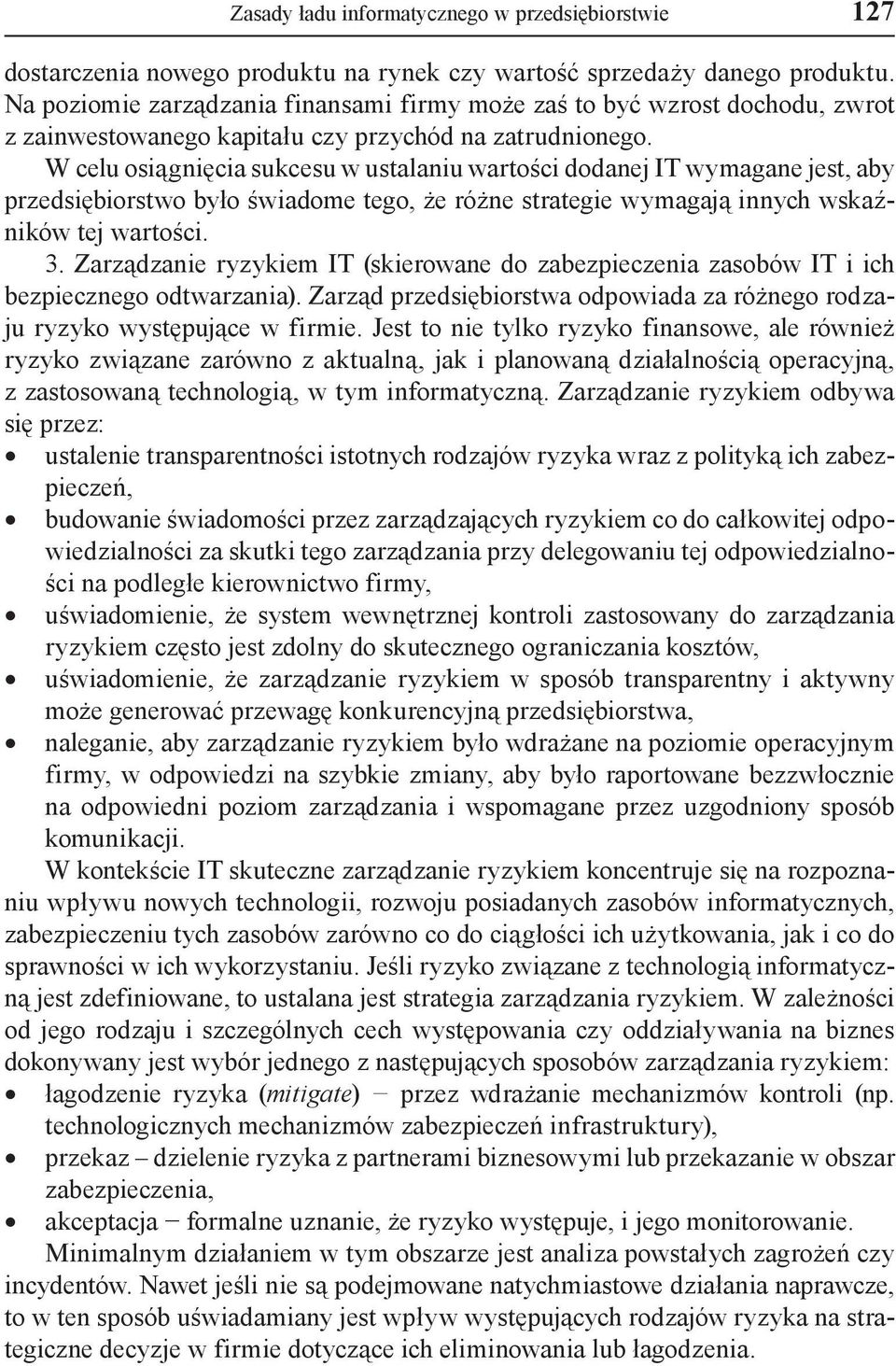 W celu osiągnięcia sukcesu w ustalaniu wartości dodanej IT wymagane jest, aby przedsiębiorstwo było świadome tego, że różne strategie wymagają innych wskaźników tej wartości. 3.