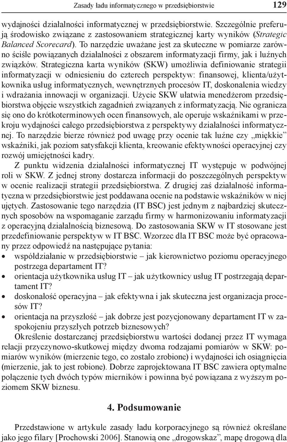 To narzędzie uważane jest za skuteczne w pomiarze zarówno ściśle powiązanych działalności z obszarem informatyzacji firmy, jak i luźnych związków.