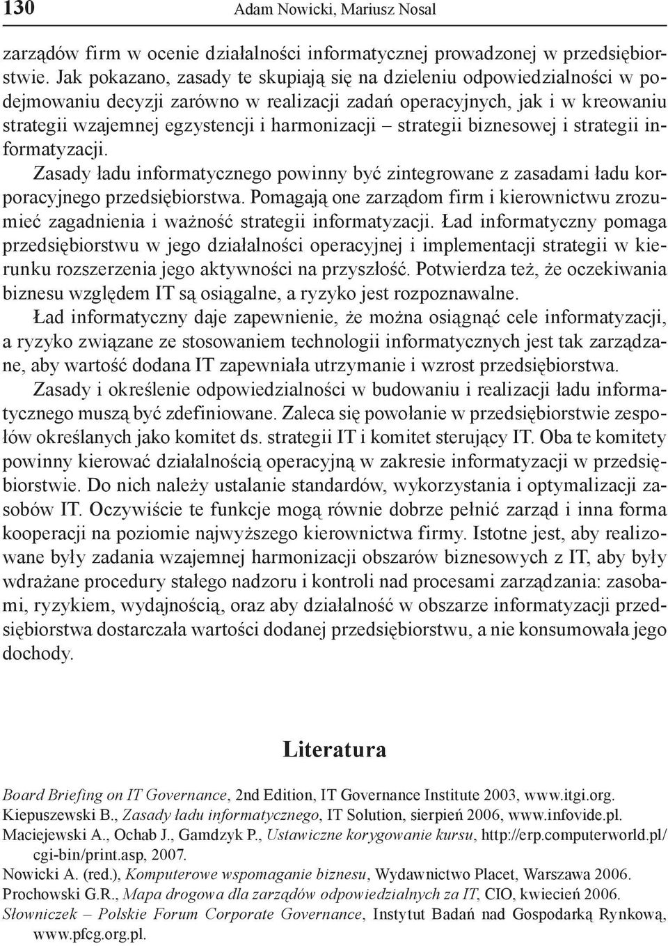 strategii biznesowej i strategii informatyzacji. Zasady ładu informatycznego powinny być zintegrowane z zasadami ładu korporacyjnego przedsiębiorstwa.