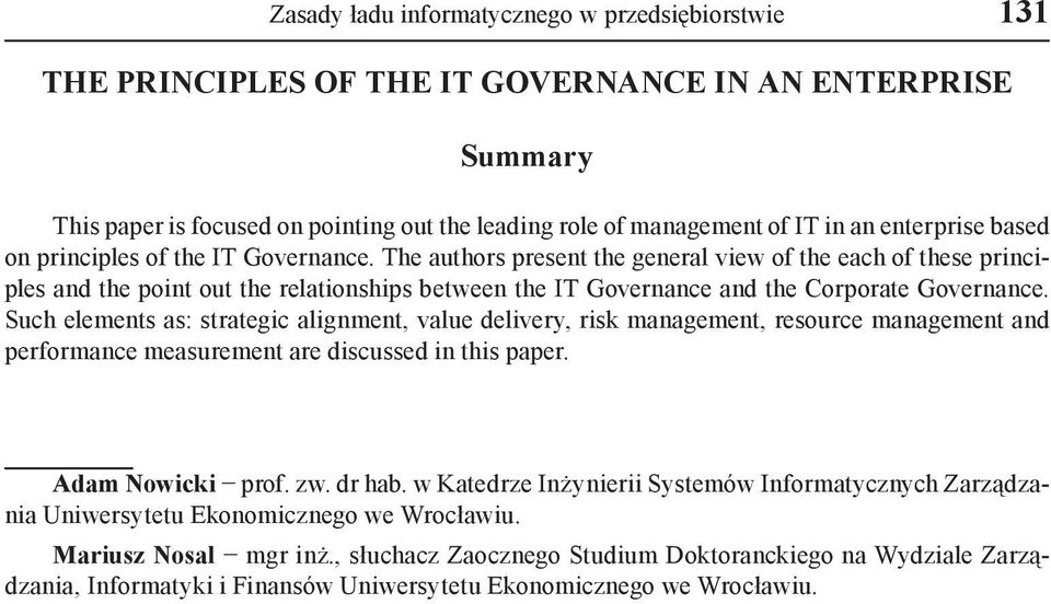 The authors present the general view of the each of these principles and the point out the relationships between the IT Governance and the Corporate Governance.