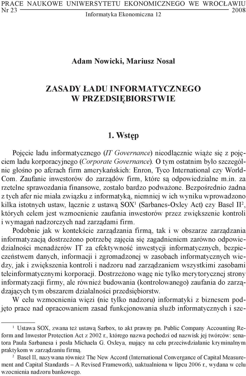 O tym ostatnim było szczególnie głośno po aferach firm amerykańskich: Enron, Tyco International czy World- Com. Zaufanie inwestorów do zarządów firm, które są odpowiedzialne m.in. za rzetelne sprawozdania finansowe, zostało bardzo podważone.