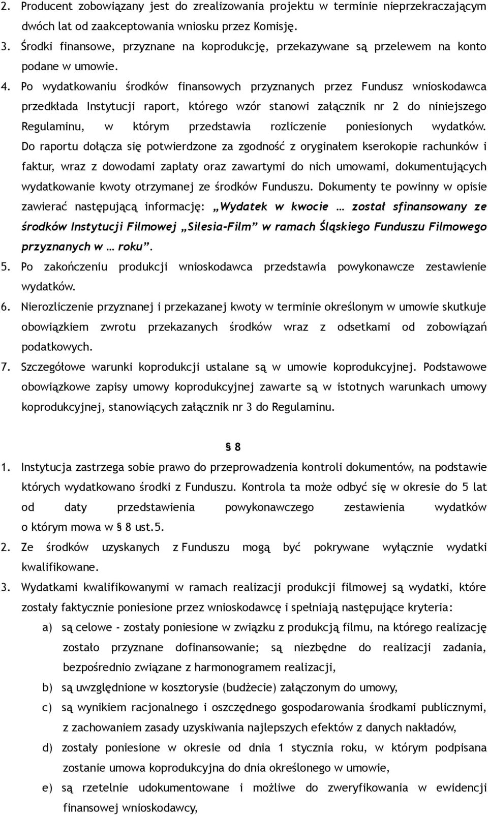 Po wydatkowaniu środków finansowych przyznanych przez Fundusz wnioskodawca przedkłada Instytucji raport, którego wzór stanowi załącznik nr 2 do niniejszego Regulaminu, w którym przedstawia