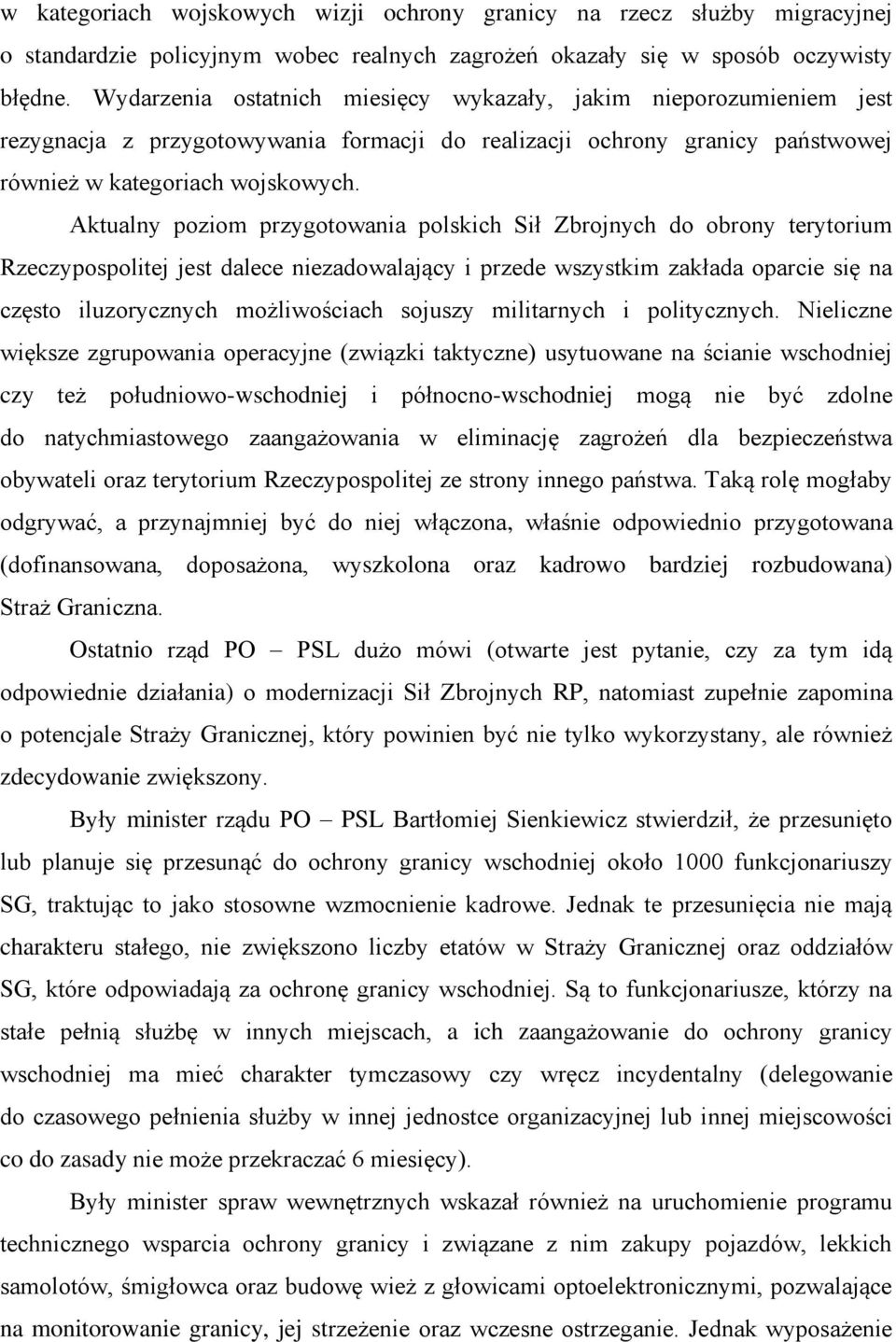 Aktualny poziom przygotowania polskich Sił Zbrojnych do obrony terytorium Rzeczypospolitej jest dalece niezadowalający i przede wszystkim zakłada oparcie się na często iluzorycznych możliwościach