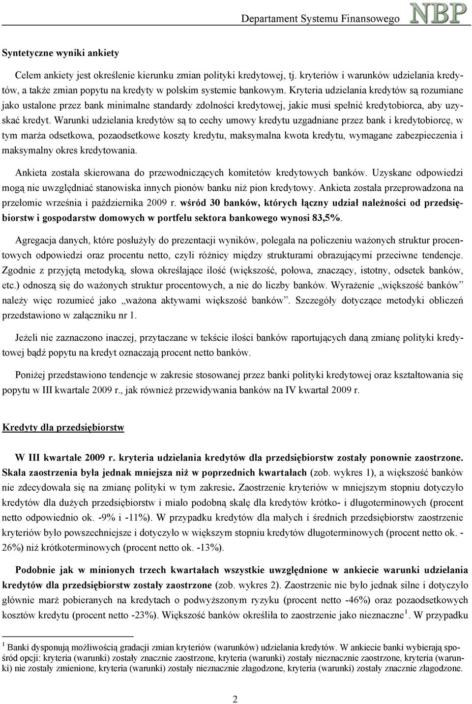 Warunki udzielania kredytów są to cechy umowy kredytu uzgadniane przez bank i kredytobiorcę, w tym marża odsetkowa, pozaodsetkowe koszty kredytu, maksymalna kwota kredytu, wymagane zabezpieczenia i