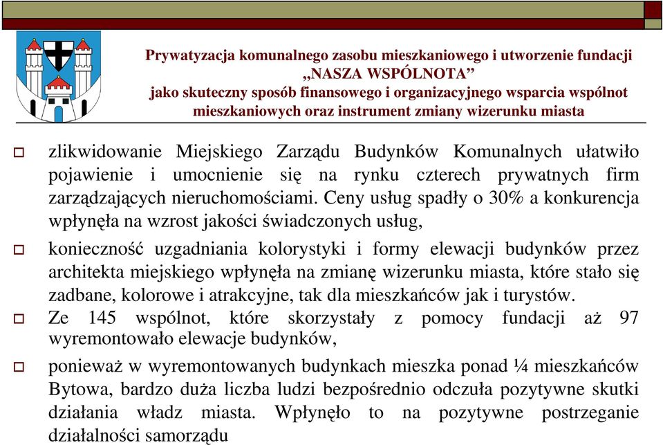 wizerunku miasta, które stało się zadbane, kolorowe i atrakcyjne, tak dla mieszkańców jak i turystów.