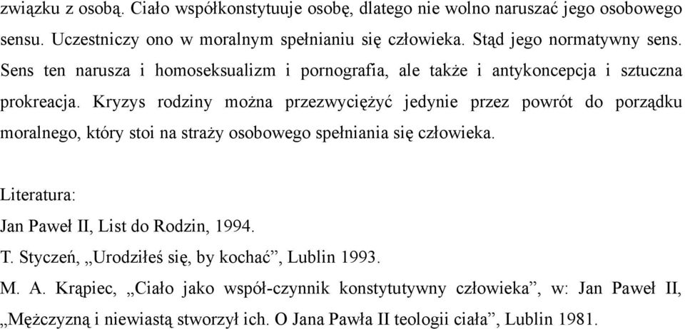 Kryzys rodziny można przezwyciężyć jedynie przez powrót do porządku moralnego, który stoi na straży osobowego spełniania się człowieka.