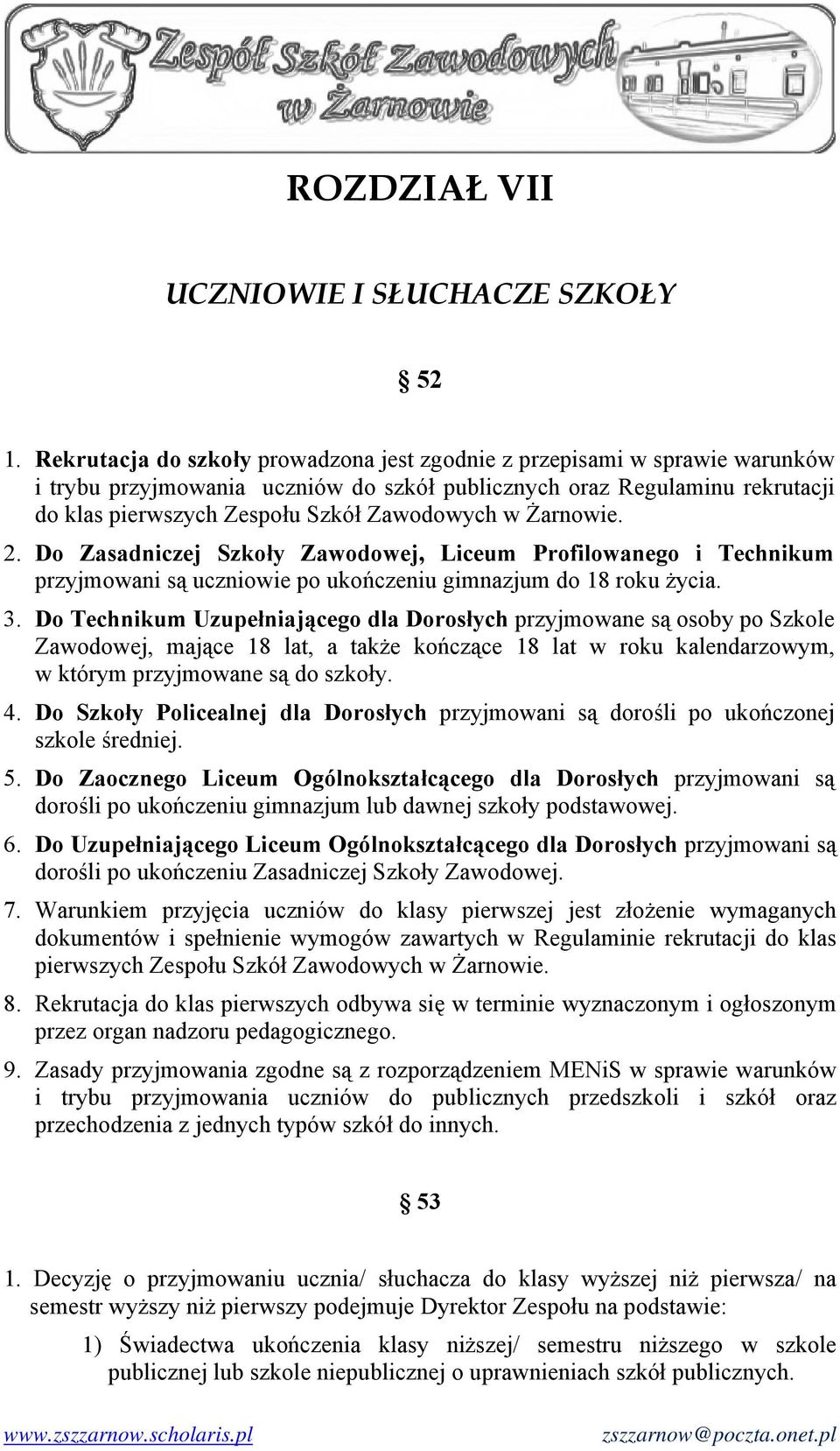 Żarnowie. 2. Do Zasadniczej Szkoły Zawodowej, Liceum Profilowanego i Technikum przyjmowani są uczniowie po ukończeniu gimnazjum do 18 roku życia. 3.