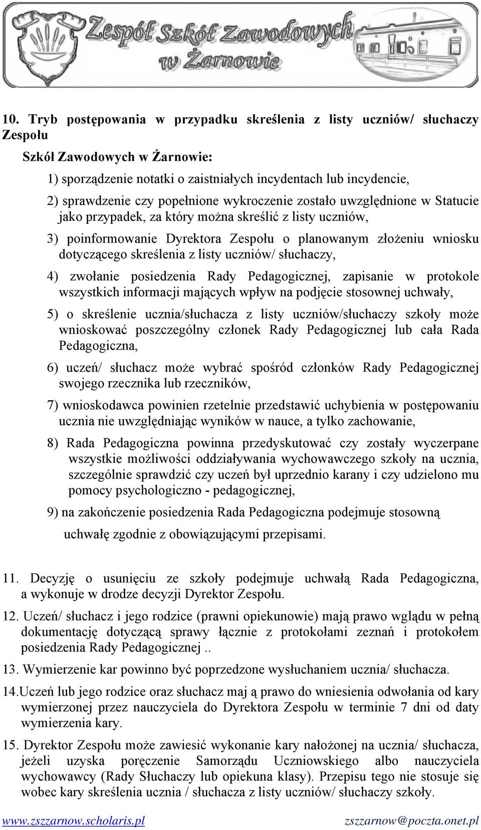 skreślenia z listy uczniów/ słuchaczy, 4) zwołanie posiedzenia Rady Pedagogicznej, zapisanie w protokole wszystkich informacji mających wpływ na podjęcie stosownej uchwały, 5) o skreślenie