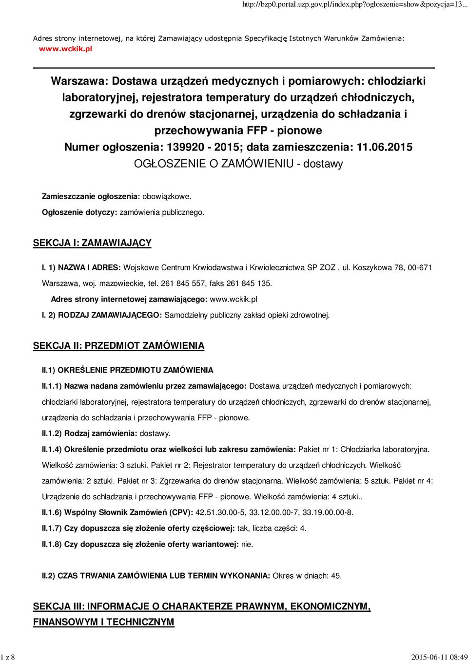 przechowywania FFP - pionowe Numer ogłoszenia: 139920-2015; data zamieszczenia: 11.06.2015 OGŁOSZENIE O ZAMÓWIENIU - dostawy Zamieszczanie ogłoszenia: obowiązkowe.