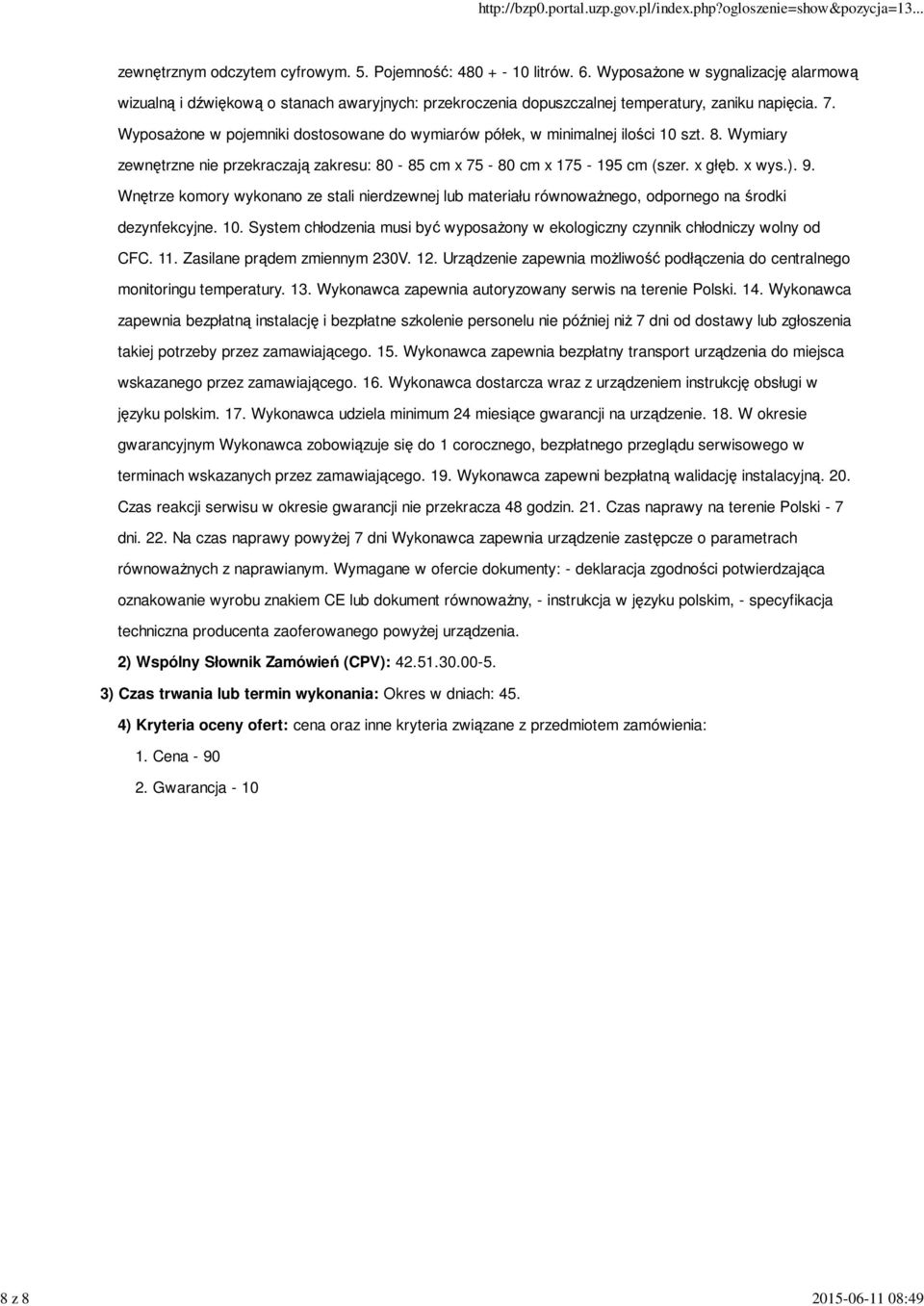 WyposaŜone w pojemniki dostosowane do wymiarów półek, w minimalnej ilości 10 szt. 8. Wymiary zewnętrzne nie przekraczają zakresu: 80-85 cm x 75-80 cm x 175-195 cm (szer. x głęb. x wys.). 9.