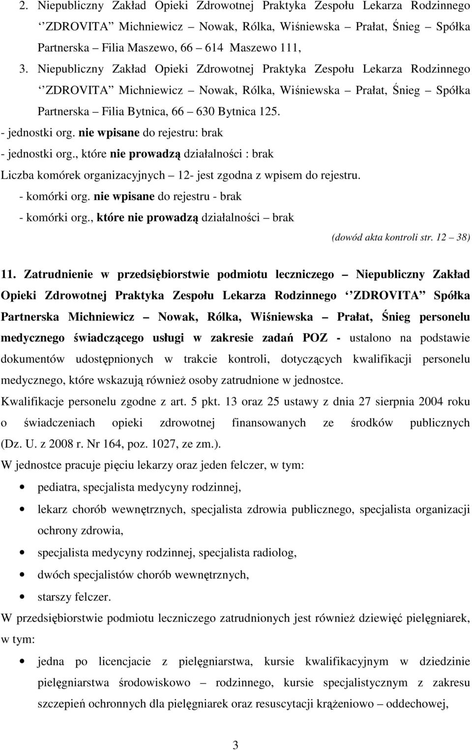 - jednostki org. nie wpisane do rejestru: brak - jednostki org., które nie prowadzą działalności : brak Liczba komórek organizacyjnych 12- jest zgodna z wpisem do rejestru. - komórki org.