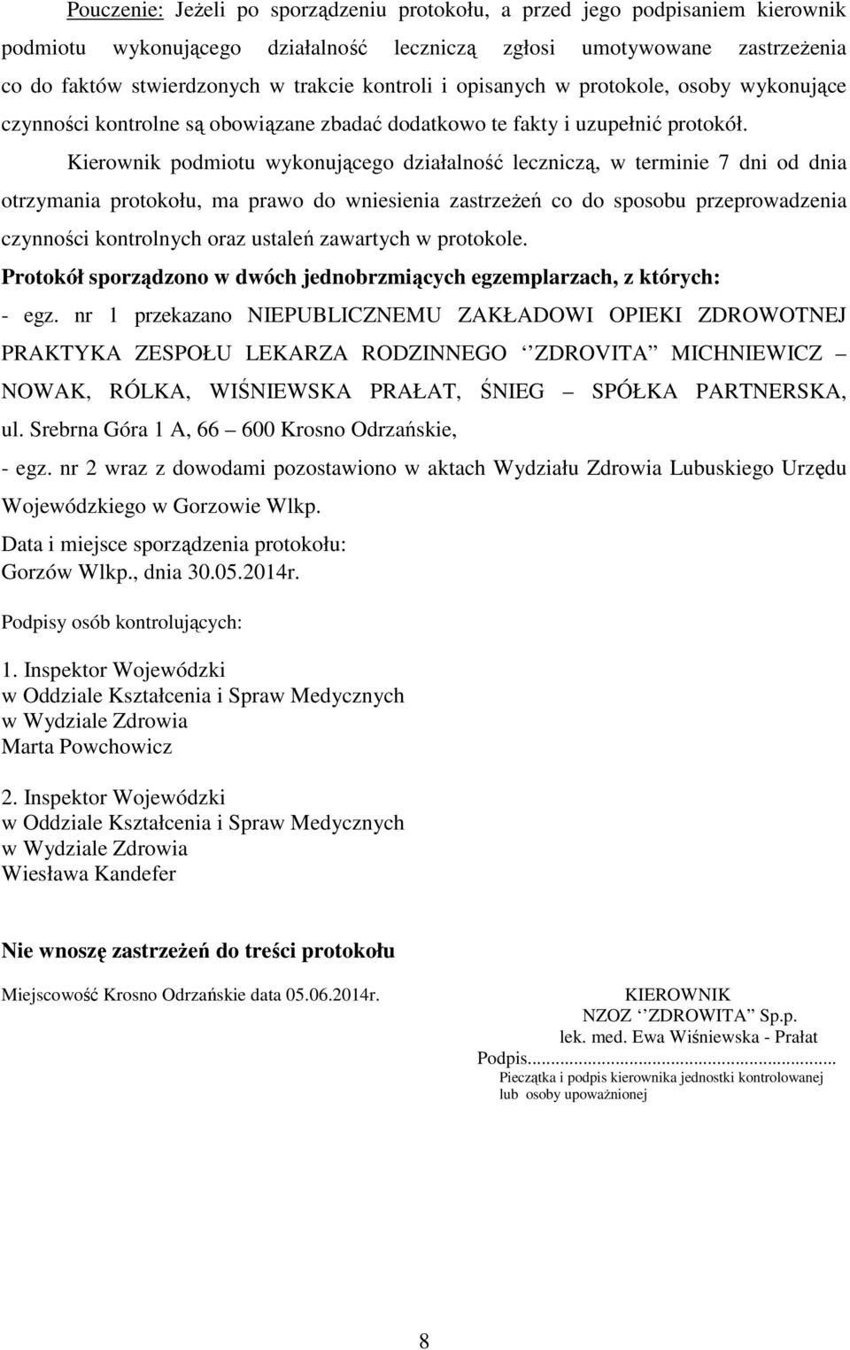 Kierownik podmiotu wykonującego działalność leczniczą, w terminie 7 dni od dnia otrzymania protokołu, ma prawo do wniesienia zastrzeżeń co do sposobu przeprowadzenia czynności kontrolnych oraz