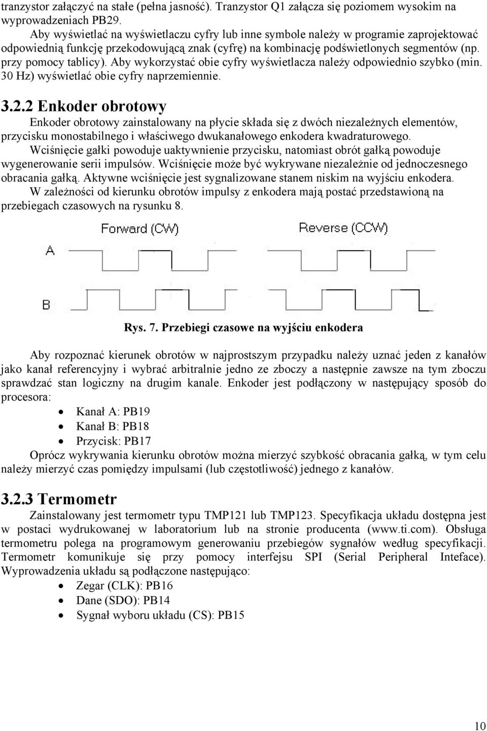 Aby wykorzystać obie cyfry wyświetlacza należy odpowiednio szybko (min. 30 Hz) wyświetlać obie cyfry naprzemiennie. 3.2.