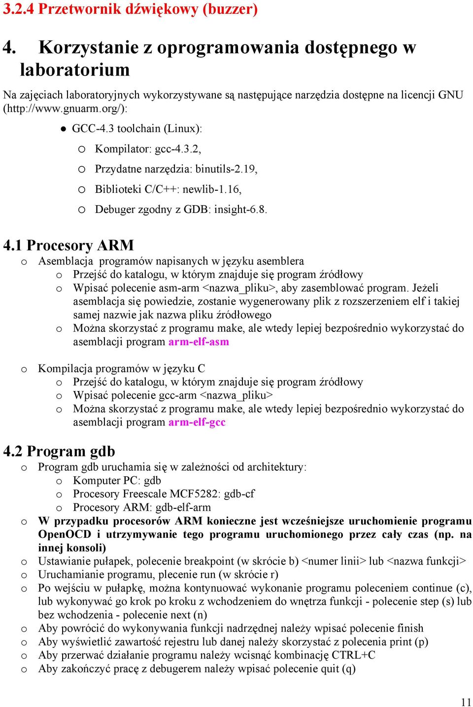 3 toolchain (Linux): Kompilator: gcc-4.3.2, Przydatne narzędzia: binutils-2.19, Biblioteki C/C++: newlib-1.16, Debuger zgodny z GDB: insight-6.8. 4.