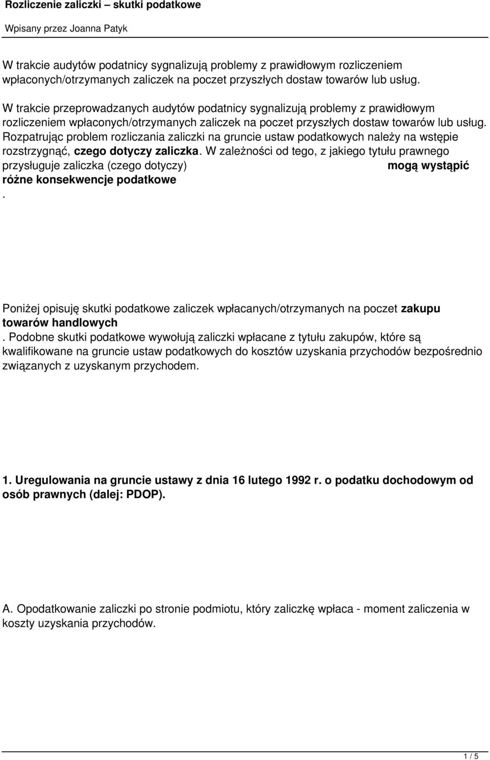 Rozpatrując problem rozliczania zaliczki na gruncie ustaw podatkowych należy na wstępie rozstrzygnąć, czego dotyczy zaliczka.