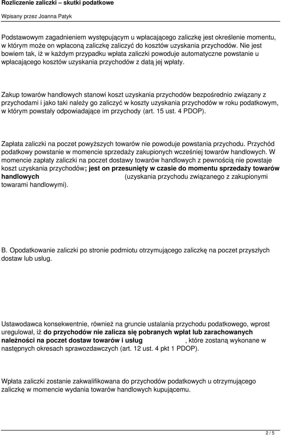 Zakup towarów handlowych stanowi koszt uzyskania przychodów bezpośrednio związany z przychodami i jako taki należy go zaliczyć w koszty uzyskania przychodów w roku podatkowym, w którym powstały