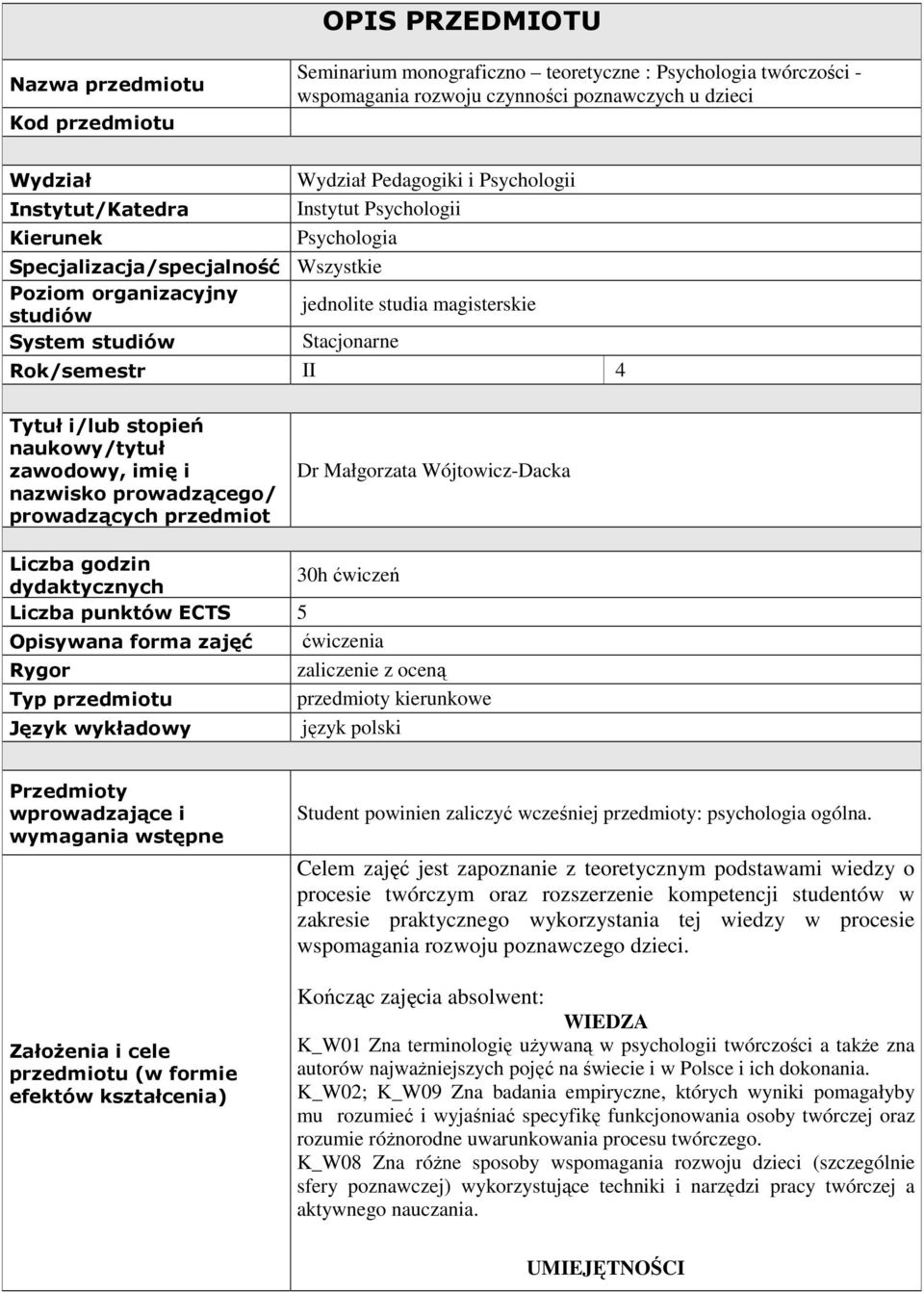 Rok/semestr II 4 Tytuł i/lub stopień naukowy/tytuł zawodowy, imię i nazwisko prowadzącego/ prowadzących przedmiot Dr Małgorzata Wójtowicz-Dacka Liczba godzin dydaktycznych 30h ćwiczeń Liczba punktów