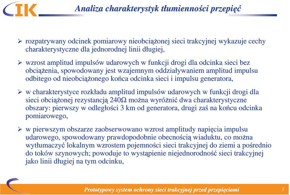 impulsu generatora, w charakterystyce rozkładu amplitud impulsów w udarowych w funkcji drogi dla sieci obciąż ążonej rezystancją 240Ω można wyróżni nić dwa charakterystyczne obszary: pierwszy w