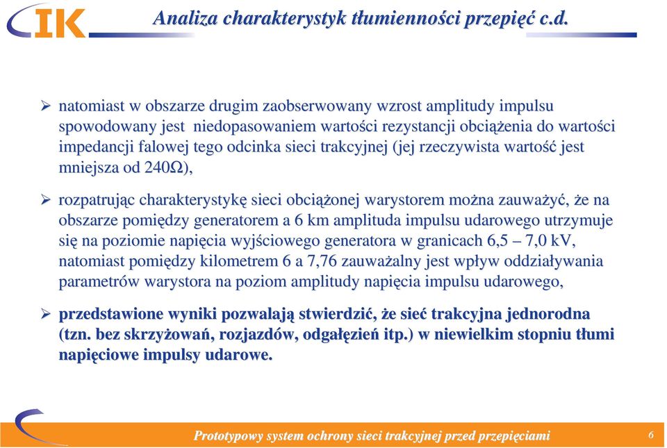 (jej rzeczywista wartość jest mniejsza od 240Ω), rozpatrując c charakterystykę sieci obciąż ążonej warystorem można zauważyć, że e na obszarze pomiędzy generatorem a 6 km amplituda impulsu udarowego