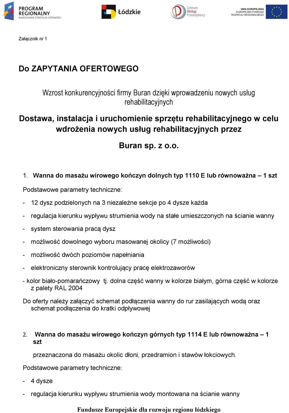 Wanna do masażu wirowego kończyn dolnych typ 1110 E lub równoważna 1 szt - 12 dysz podzielonych na 3 niezależne sekcje po 4 dysze każda - regulacja kierunku wypływu strumienia wody na stałe