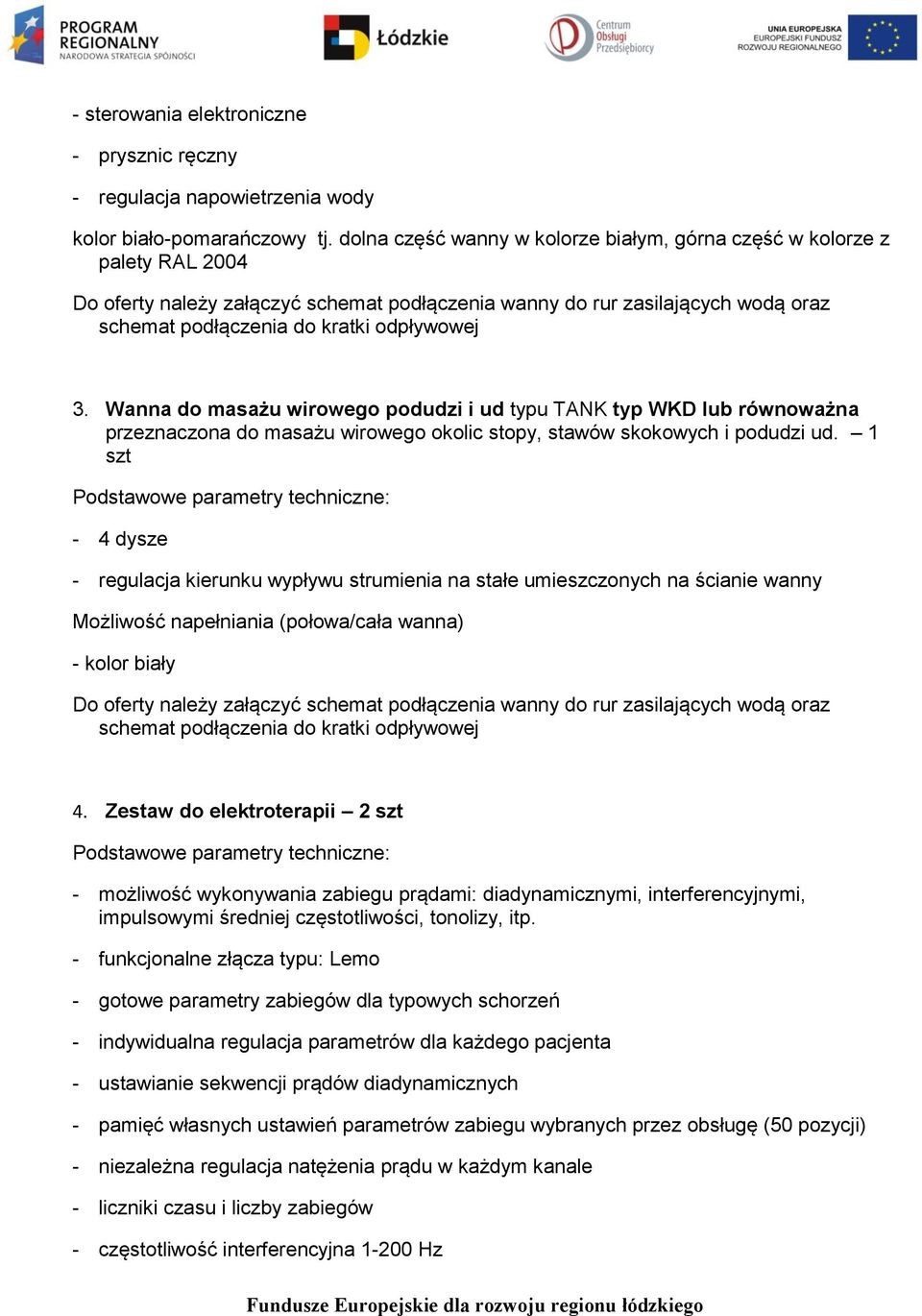 3. Wanna do masażu wirowego podudzi i ud typu TANK typ WKD lub równoważna przeznaczona do masażu wirowego okolic stopy, stawów skokowych i podudzi ud.