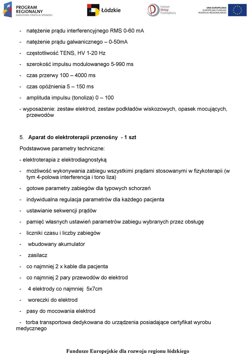 Aparat do elektroterapii przenośny - 1 szt - elektroterapia z elektrodiagnostyką - możliwość wykonywania zabiegu wszystkimi prądami stosowanymi w fizykoterapii (w tym 4-polowa interferencja i tono