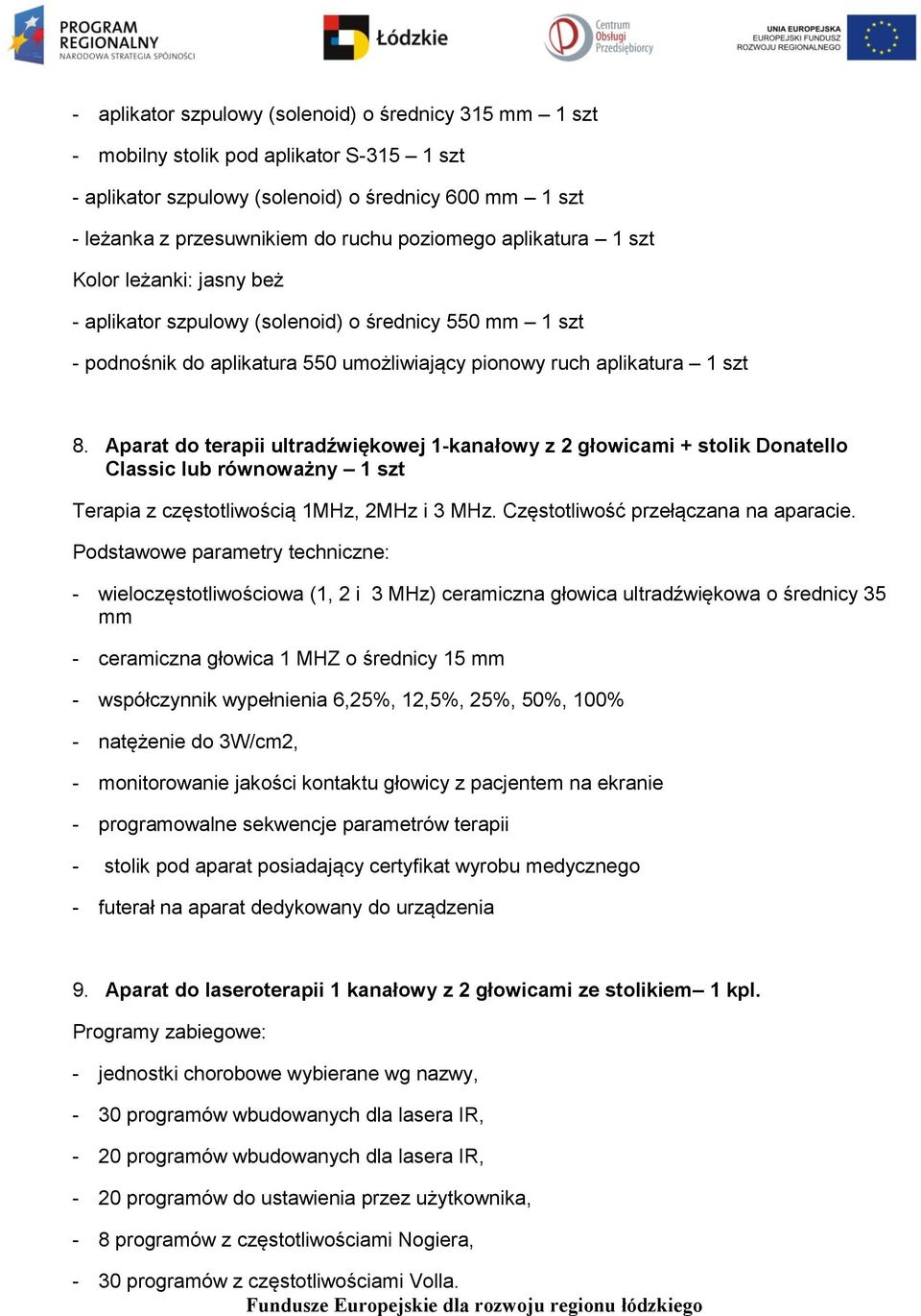 Aparat do terapii ultradźwiękowej 1-kanałowy z 2 głowicami + stolik Donatello Classic lub równoważny 1 szt Terapia z częstotliwością 1MHz, 2MHz i 3 MHz. Częstotliwość przełączana na aparacie.