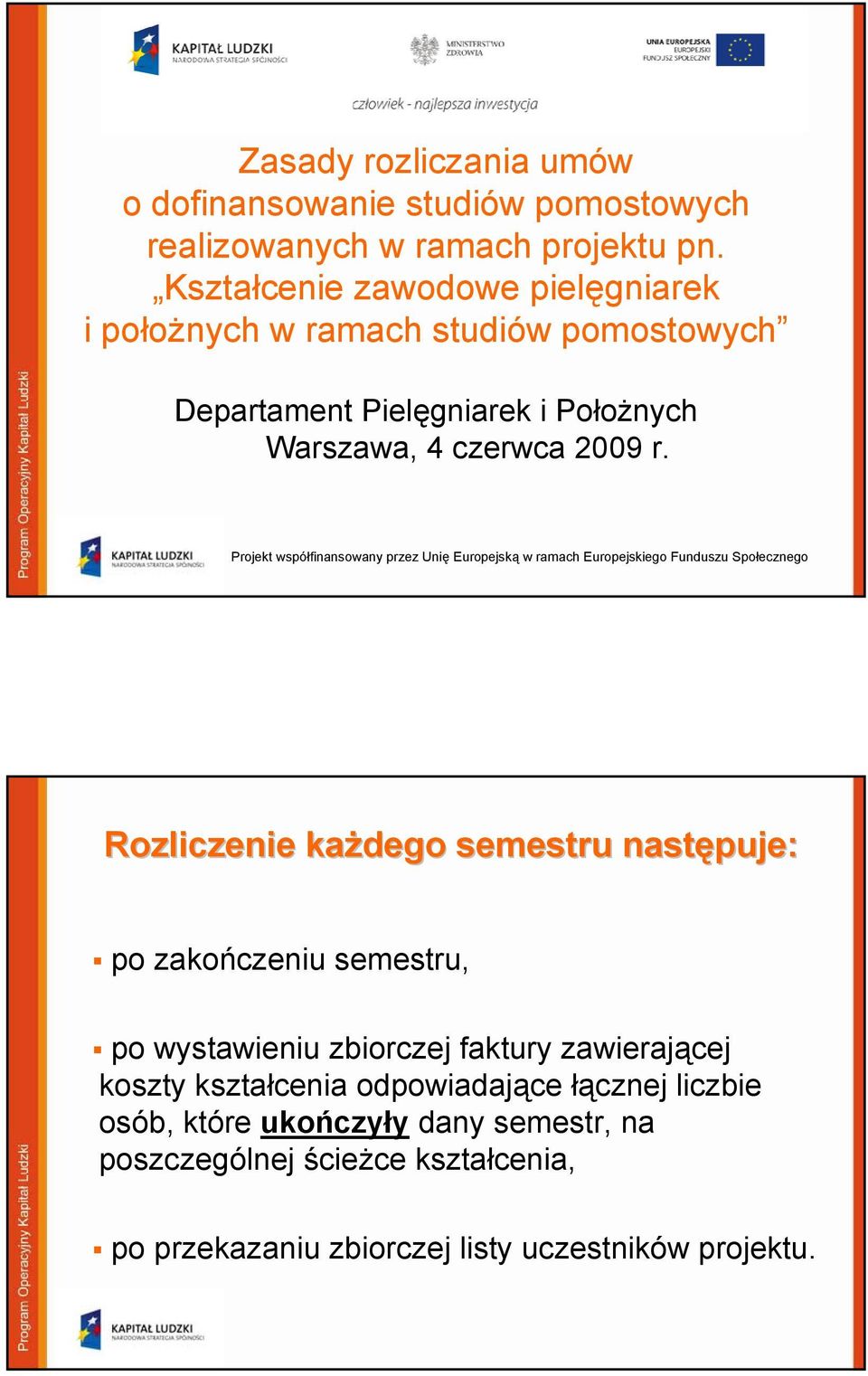 Projekt współfinansowany przez Unię Europejską w ramach Europejskiego Funduszu Społecznego Rozliczenie każdego semestru następuje: po zakończeniu