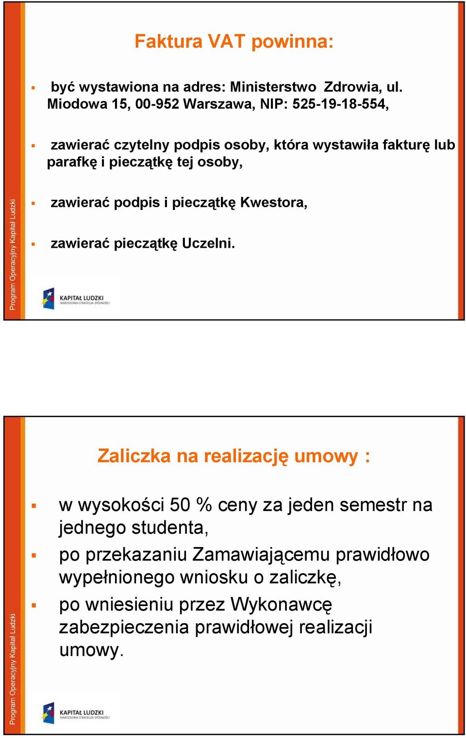 tej osoby, zawierać podpis i pieczątkę Kwestora, zawierać pieczątkę Uczelni.