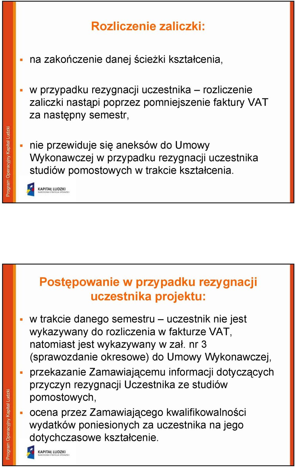 Postępowanie w przypadku rezygnacji uczestnika projektu: w trakcie danego semestru uczestnik nie jest wykazywany do rozliczenia w fakturze VAT, natomiast jest wykazywany w zał.