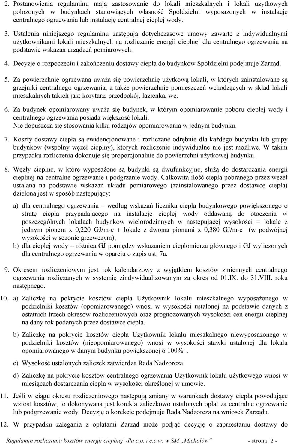 Ustalenia niniejszego regulaminu zastępują dotychczasowe umowy zawarte z indywidualnymi użytkownikami lokali mieszkalnych na rozliczanie energii cieplnej dla centralnego ogrzewania na podstawie