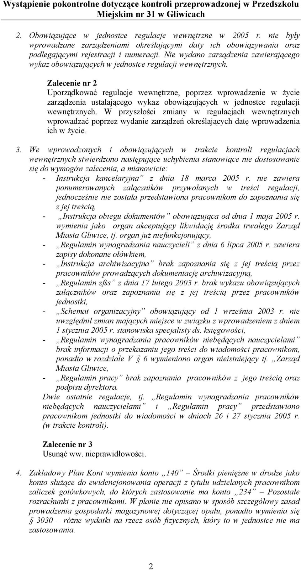 Zalecenie nr 2 Uporządkować regulacje wewnętrzne, poprzez wprowadzenie w życie zarządzenia ustalającego wykaz obowiązujących w jednostce regulacji wewnętrznych.