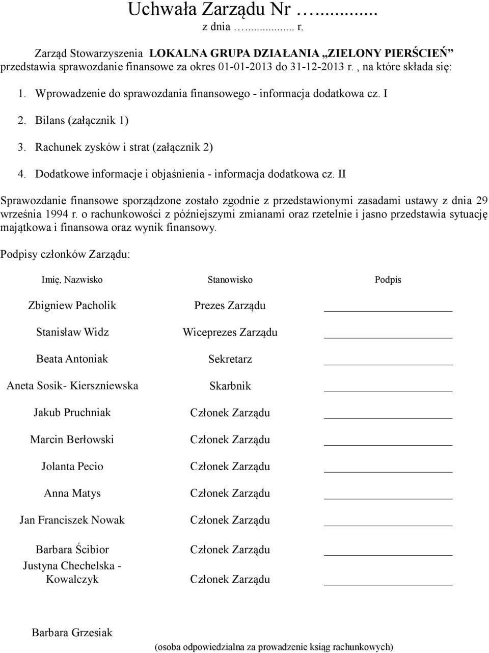 II Sprawozdanie finansowe sporządzone zostało zgodnie z przedstawionymi zasadami ustawy z dnia 29 września 1994 r.