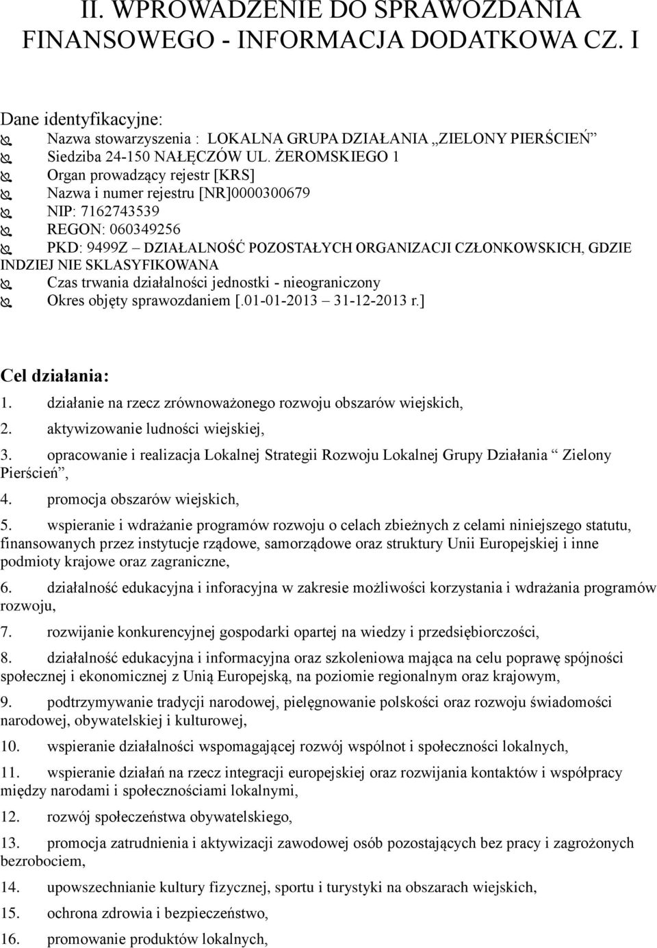 SKLASYFIKOWANA Czas trwania działalności jednostki - nieograniczony Okres objęty sprawozdaniem [.01-01-2013 31-12-2013 r.] Cel działania: 1.