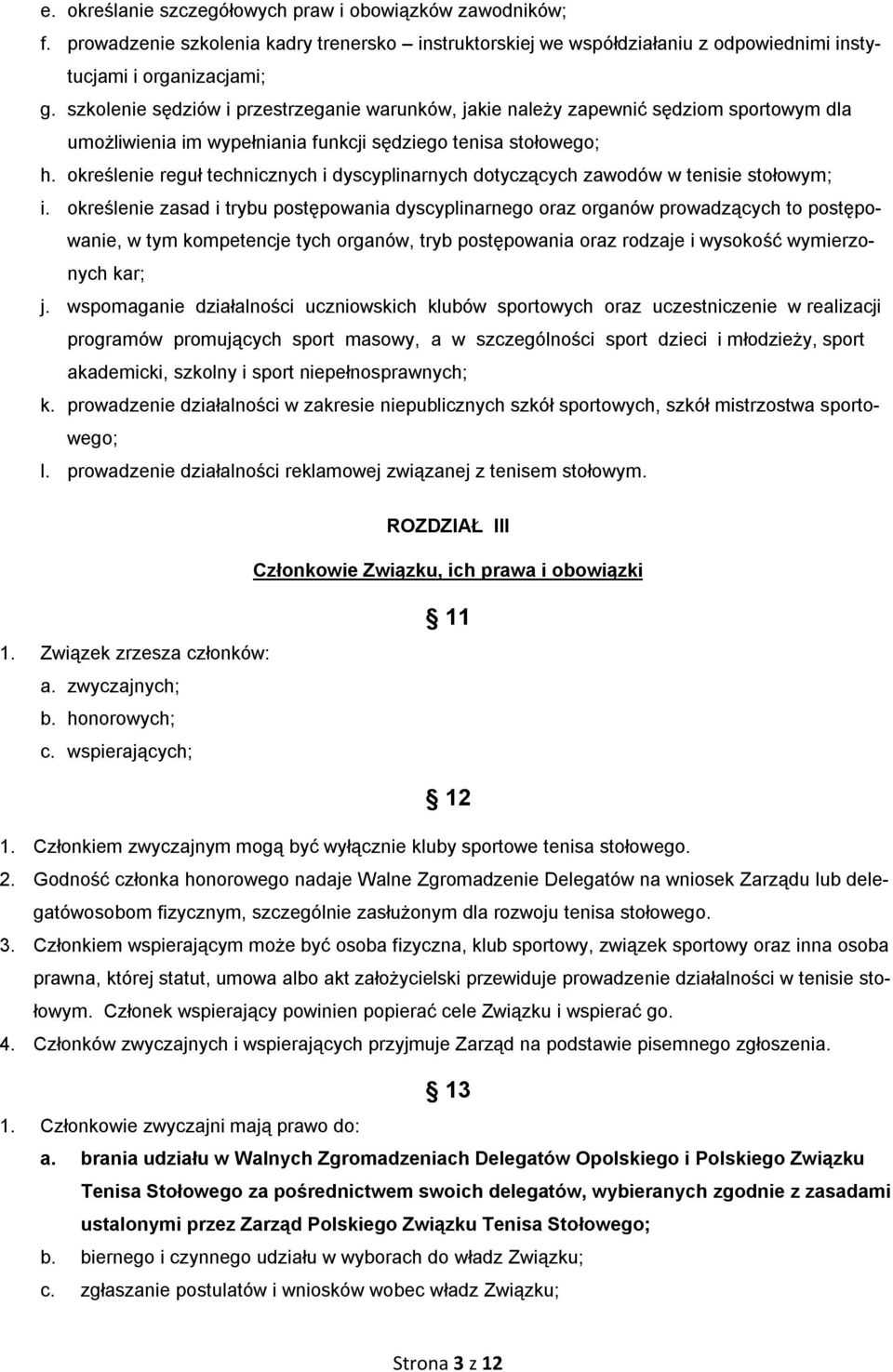 określenie reguł technicznych i dyscyplinarnych dotyczących zawodów w tenisie stołowym; i.