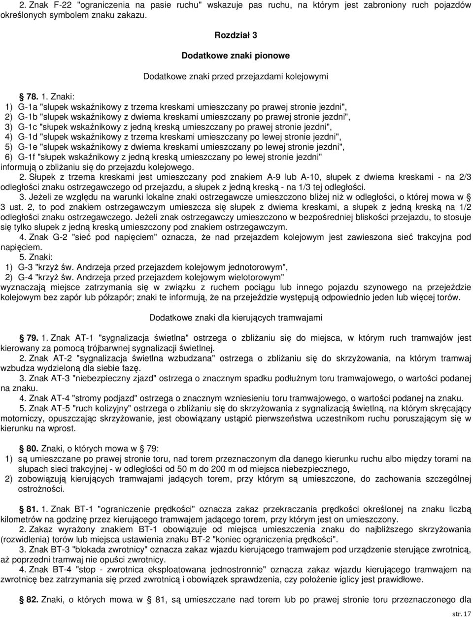 Znaki: 1) G-1a "słupek wskaźnikowy z trzema kreskami umieszczany po prawej stronie jezdni", 2) G-1b "słupek wskaźnikowy z dwiema kreskami umieszczany po prawej stronie jezdni", 3) G-1c "słupek