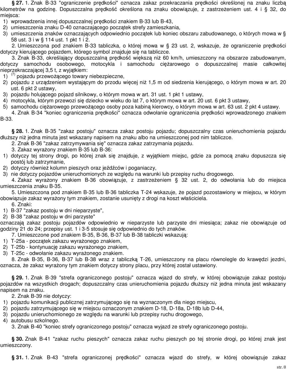 4 i 32, do miejsca: 1) wprowadzenia innej dopuszczalnej prędkości znakiem B-33 lub B-43, 2) umieszczenia znaku D-40 oznaczającego początek strefy zamieszkania, 3) umieszczenia znaków oznaczających