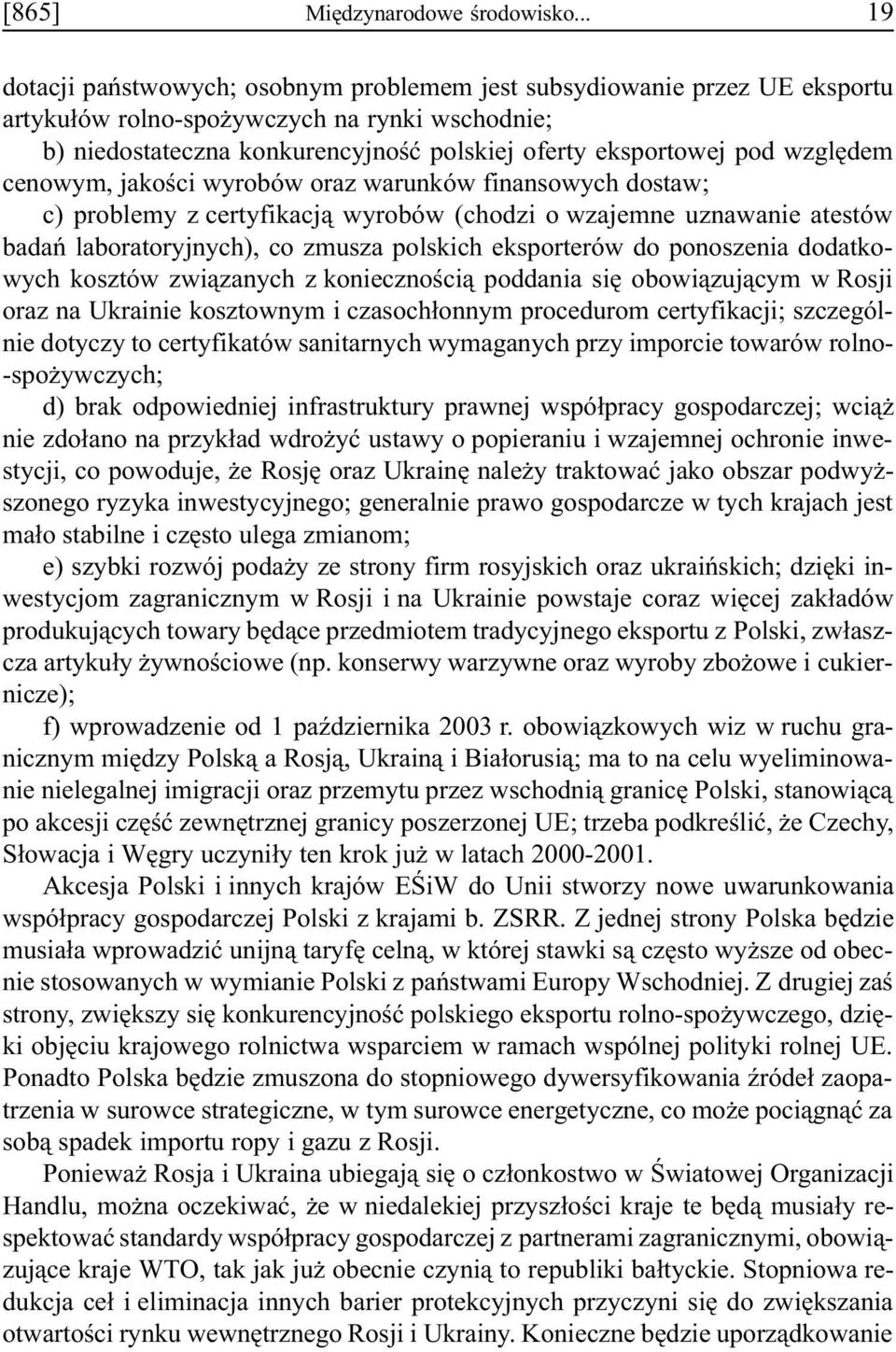 wzglêdem cenowym, jakoœci wyrobów oraz warunków finansowych dostaw; c) problemy z certyfikacj¹ wyrobów (chodzi o wzajemne uznawanie atestów badañ laboratoryjnych), co zmusza polskich eksporterów do