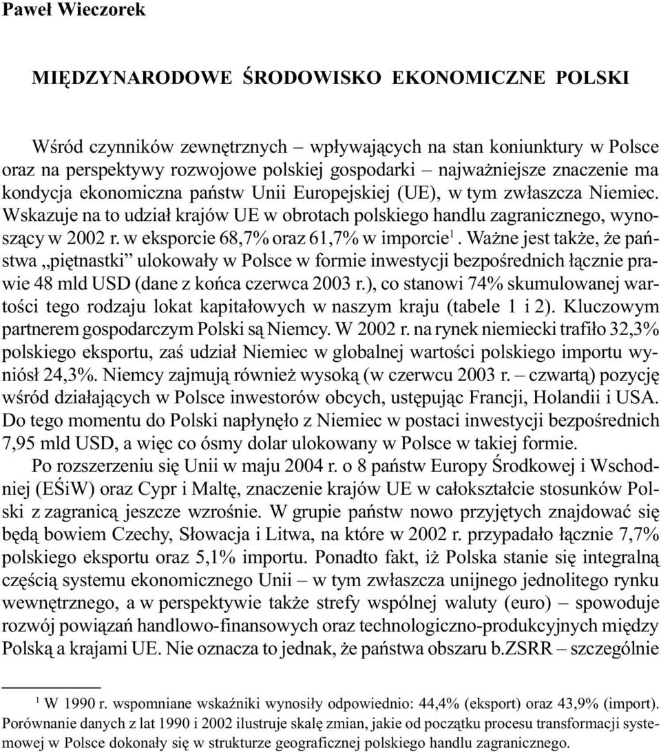 Wskazuje na to udzia³ krajów UE w obrotach polskiego handlu zagranicznego, wynosz¹cy w 2002 r. w eksporcie 68,7% oraz 61,7% w imporcie 1.