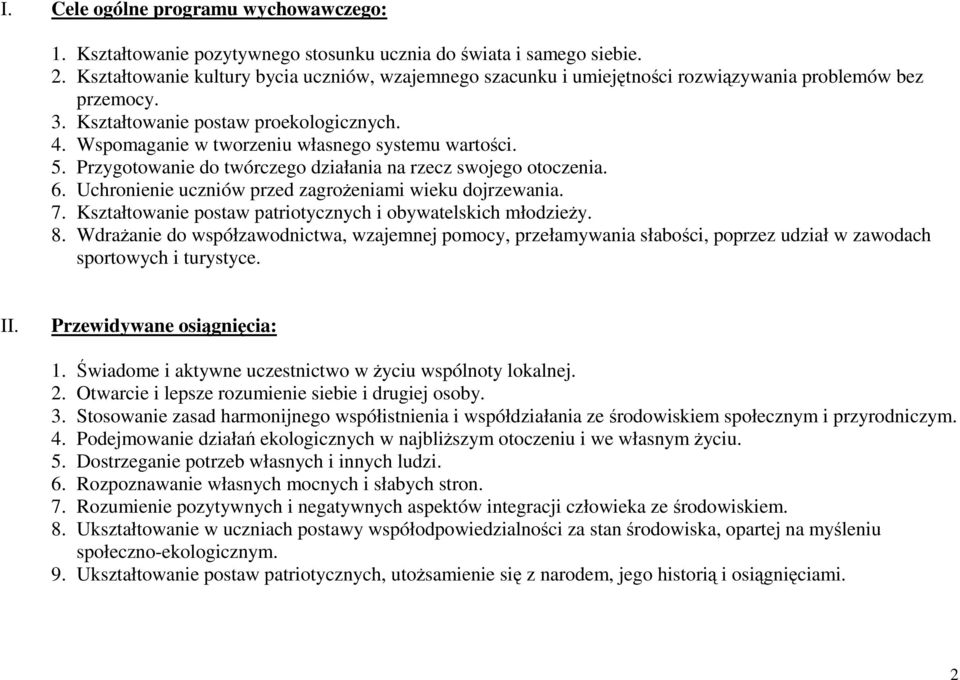 Wspomaganie w tworzeniu własnego systemu wartości. 5. Przygotowanie do twórczego działania na rzecz swojego otoczenia. 6. Uchronienie uczniów przed zagrożeniami wieku dojrzewania. 7.