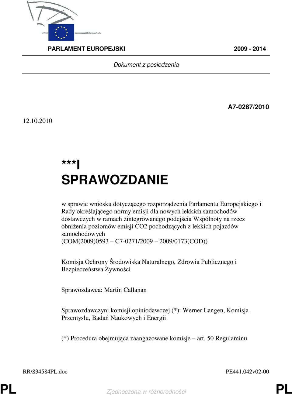 ramach zintegrowanego podejścia Wspólnoty na rzecz obniżenia poziomów emisji CO2 pochodzących z lekkich pojazdów samochodowych (COM(2009)0593 C7-0271/2009 2009/0173(COD)) Komisja Ochrony