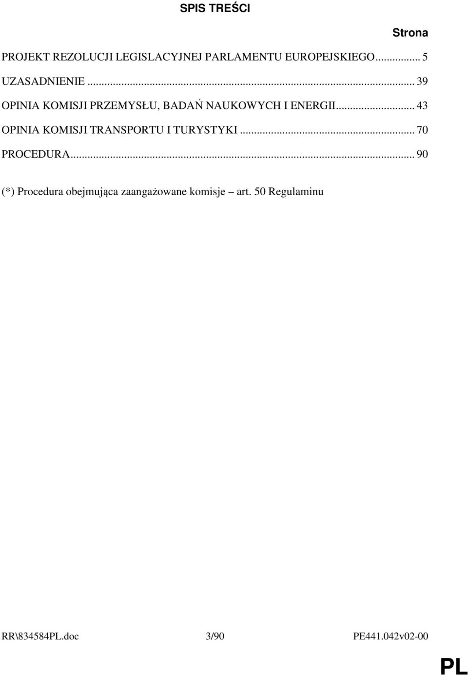 .. 43 OPINIA KOMISJI TRANSPORTU I TURYSTYKI... 70 PROCEDURA.