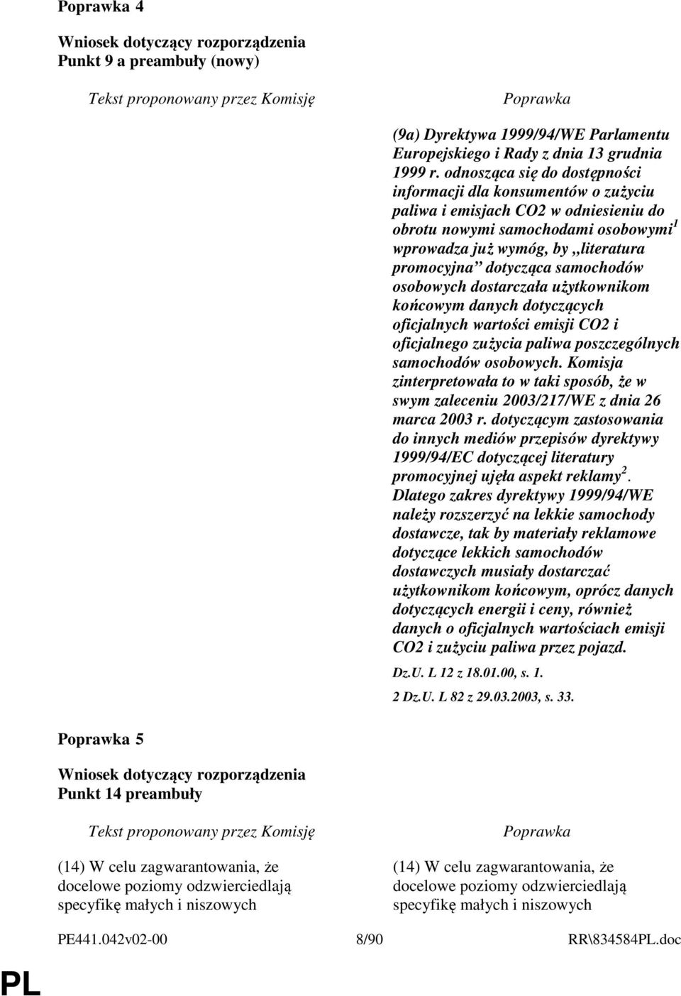 samochodów osobowych dostarczała użytkownikom końcowym danych dotyczących oficjalnych wartości emisji CO2 i oficjalnego zużycia paliwa poszczególnych samochodów osobowych.