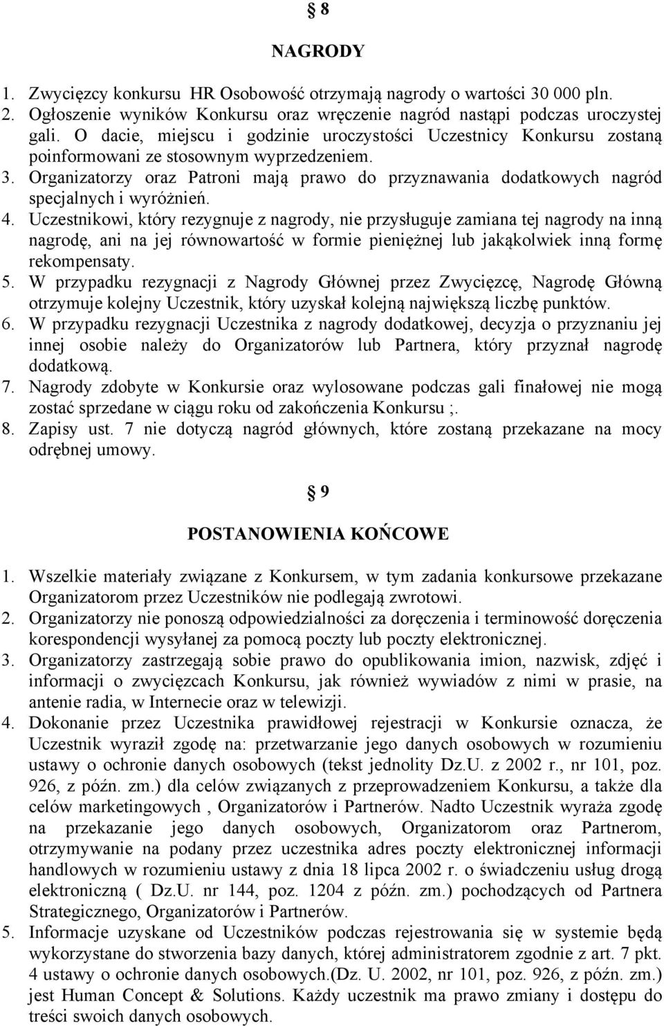 Organizatorzy oraz Patroni mają prawo do przyznawania dodatkowych nagród specjalnych i wyróżnień. 4.